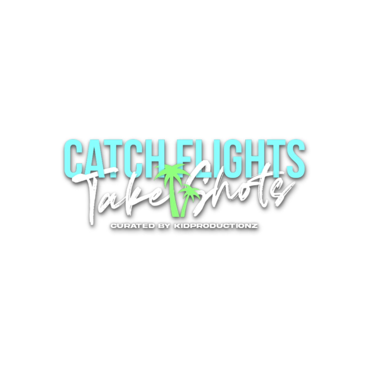 Catch Flights Take Shots, curated by KidProductionz